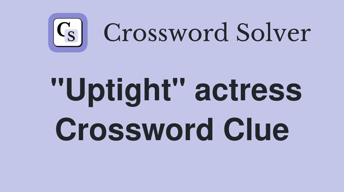"Uptight" actress Crossword Clue