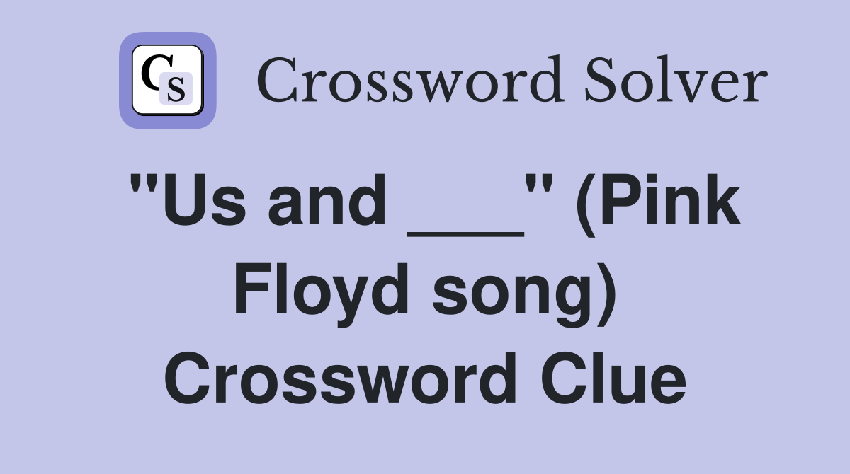 "Us and ___" (Pink Floyd song) Crossword Clue