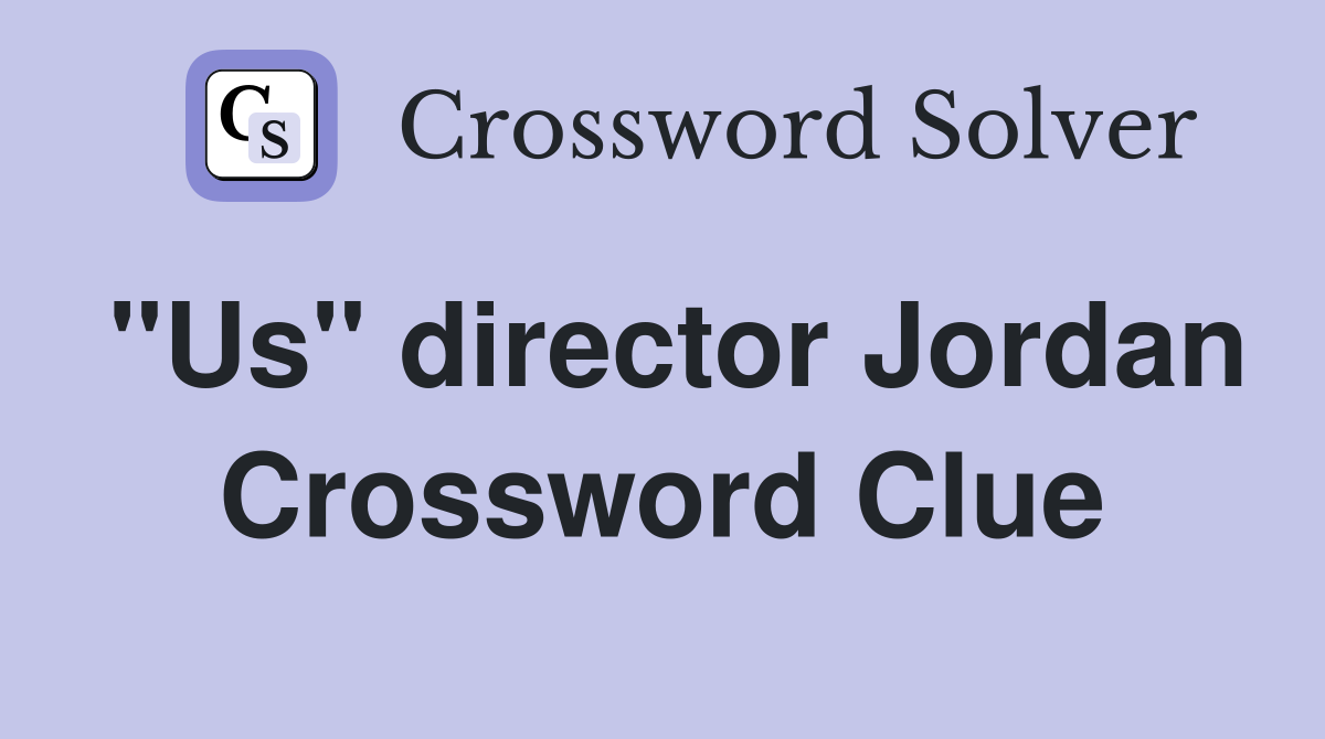"Us" director Jordan Crossword Clue