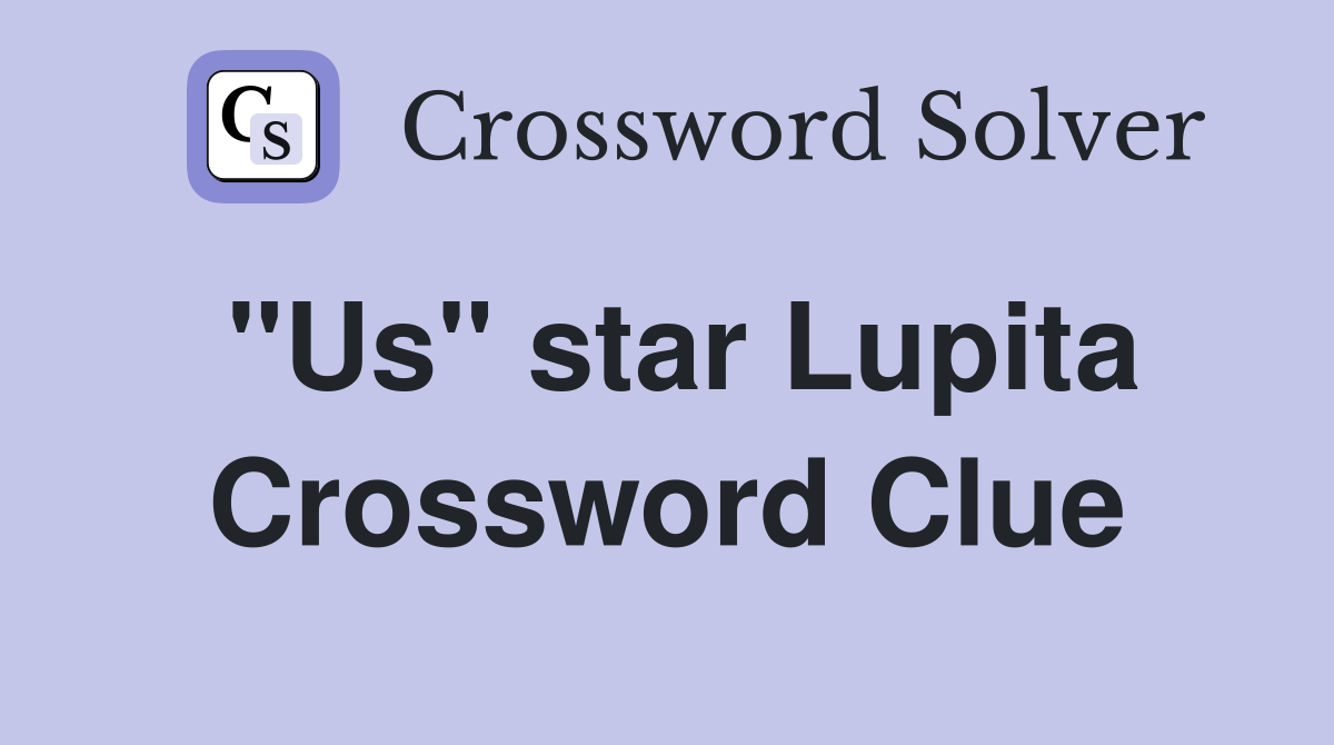 "Us" star Lupita Crossword Clue