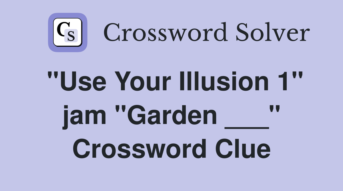 "Use Your Illusion 1" jam "Garden ___" Crossword Clue