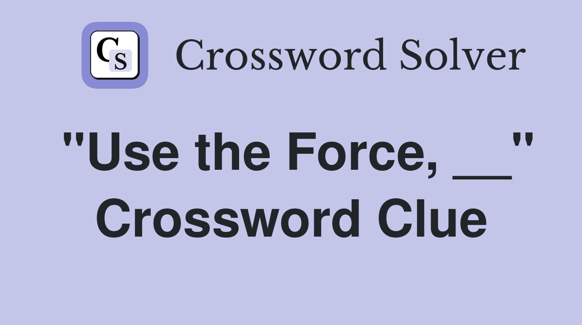 "Use the Force, __" Crossword Clue