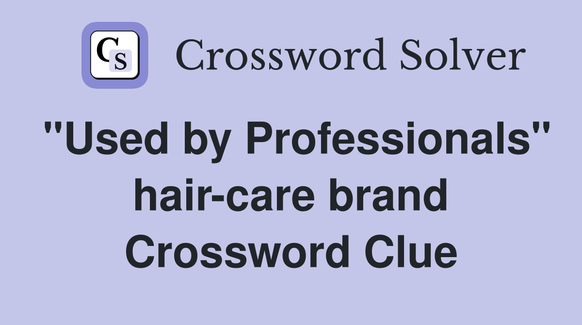 "Used by Professionals" hair-care brand Crossword Clue