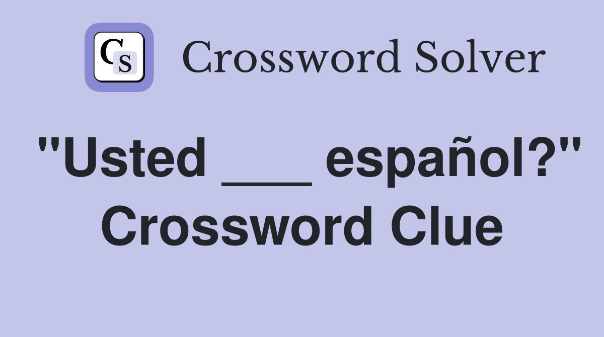 "Usted ___ español?" Crossword Clue