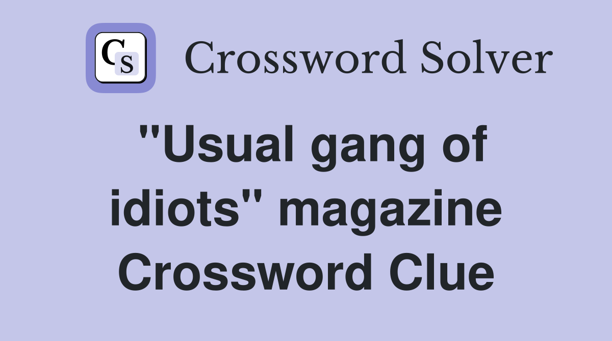 "Usual gang of idiots" magazine Crossword Clue