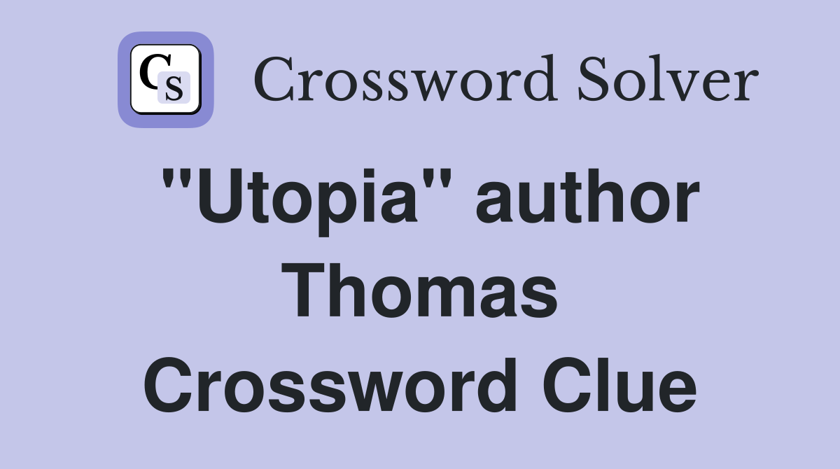 "Utopia" author Thomas Crossword Clue