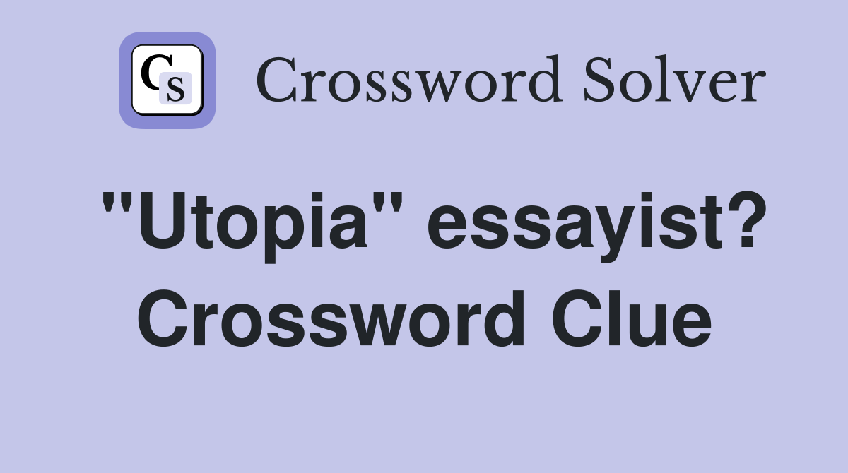 "Utopia" essayist? Crossword Clue