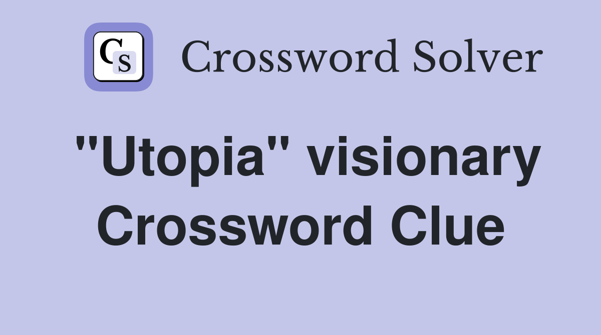 "Utopia" visionary Crossword Clue