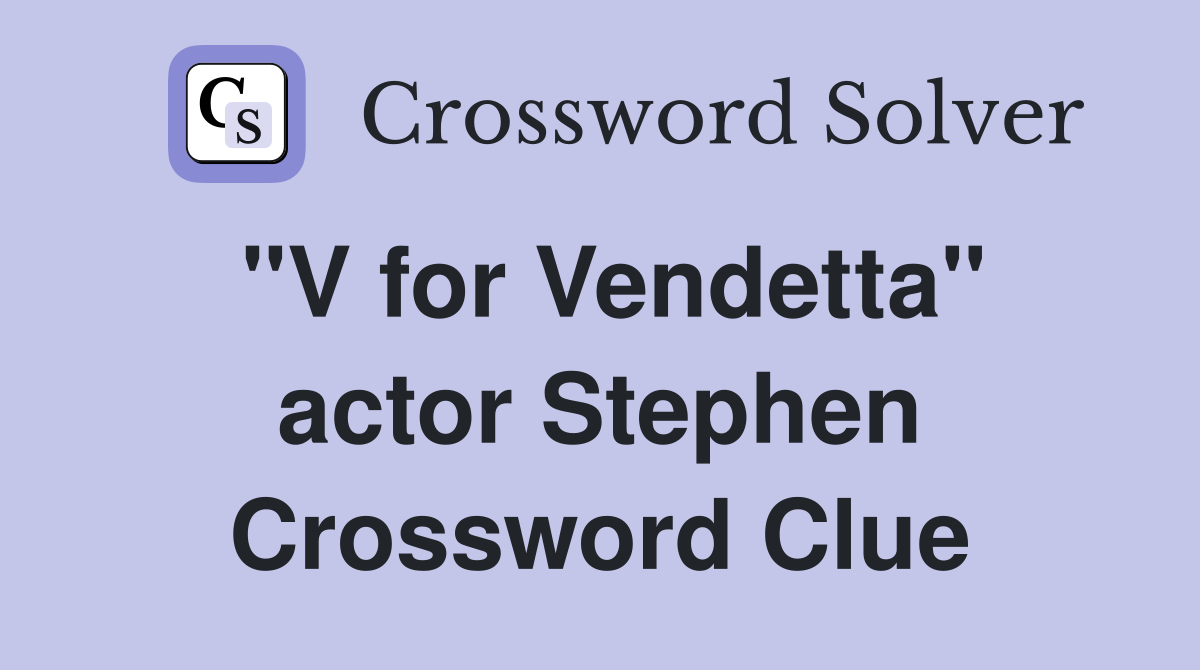 "V for Vendetta" actor Stephen Crossword Clue