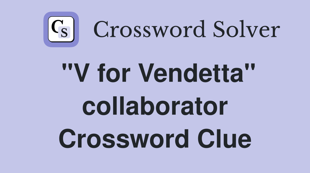 "V for Vendetta" collaborator Crossword Clue