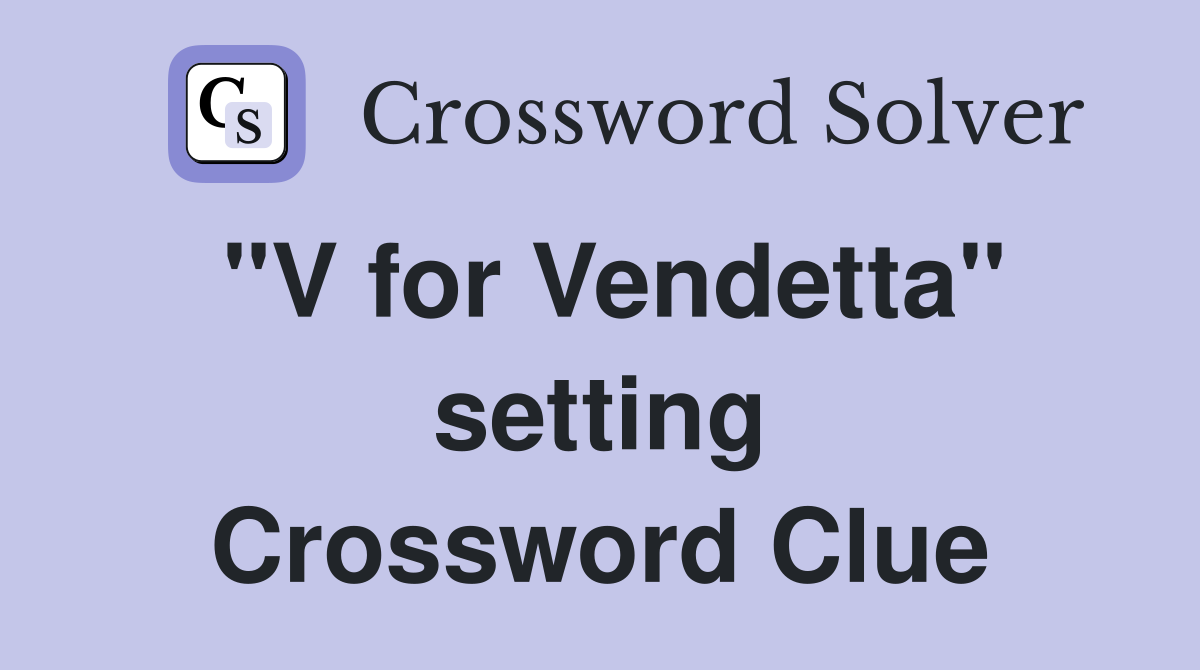 "V for Vendetta" setting Crossword Clue