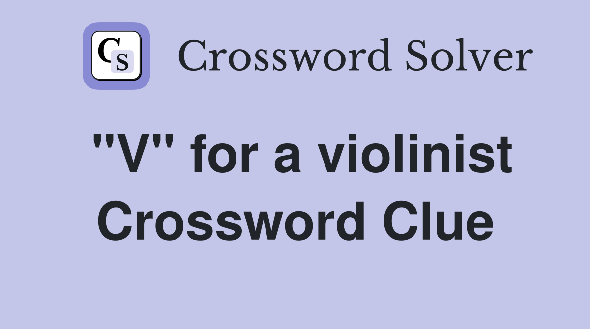 "V" for a violinist Crossword Clue