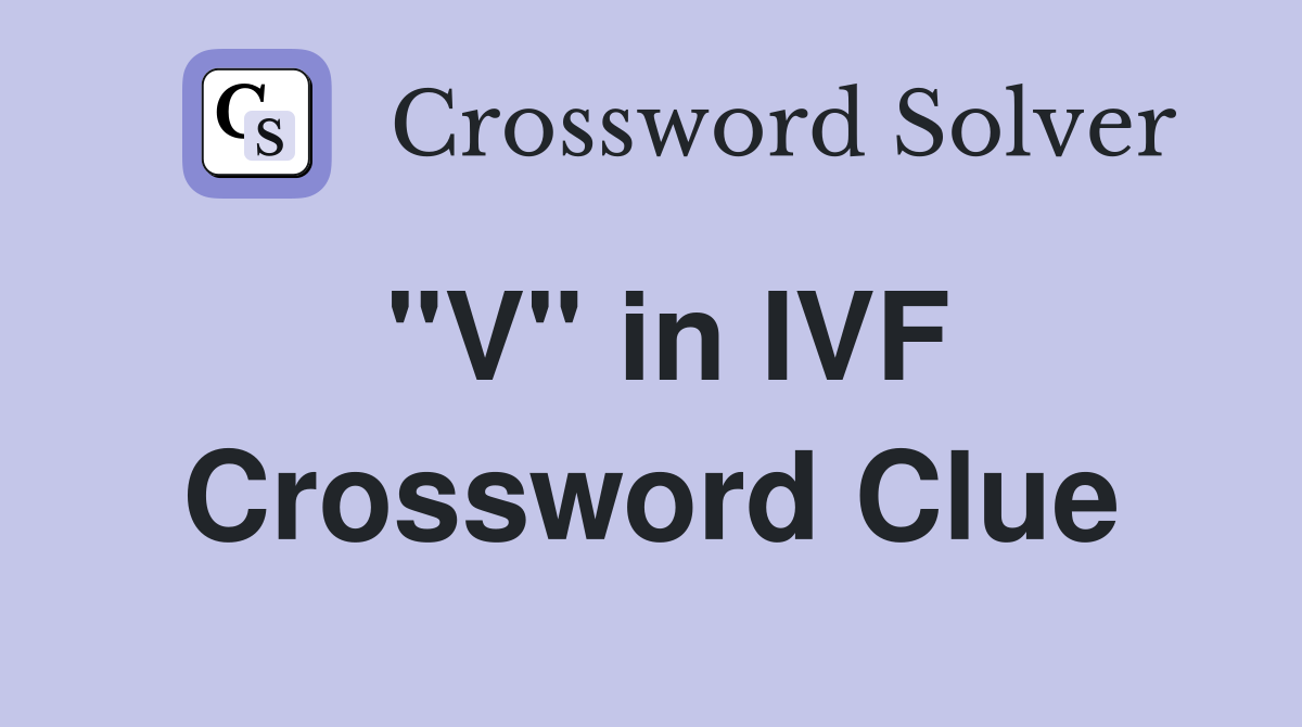 "V" in IVF Crossword Clue