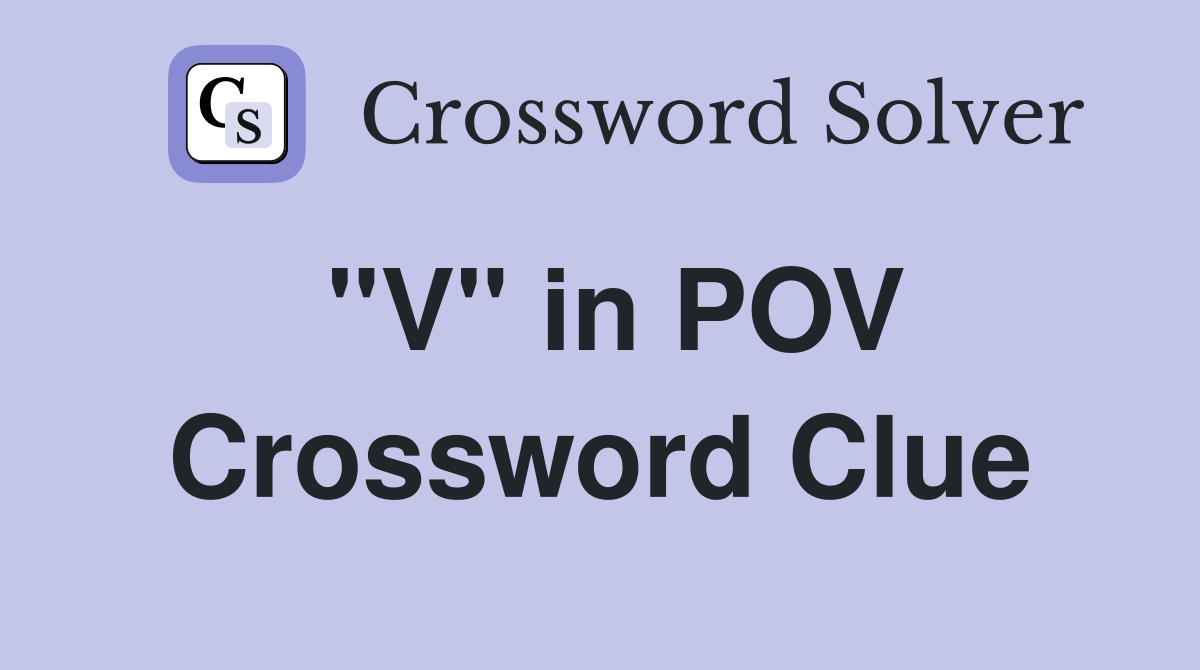 "V" in POV Crossword Clue