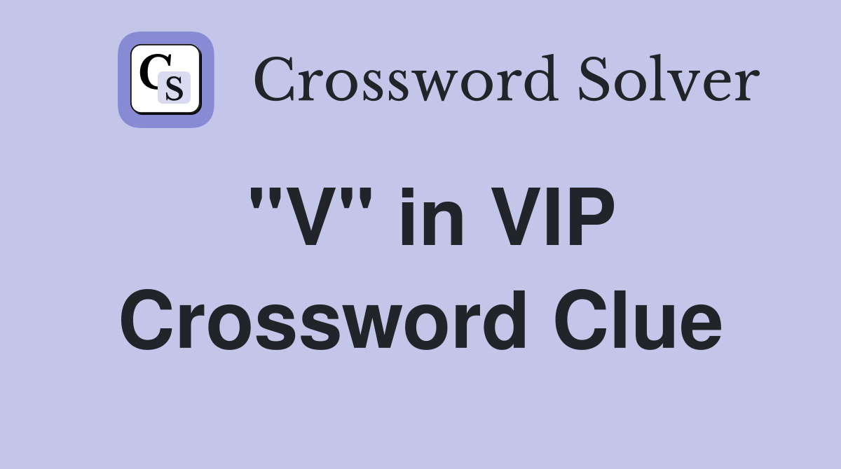"V" in VIP Crossword Clue