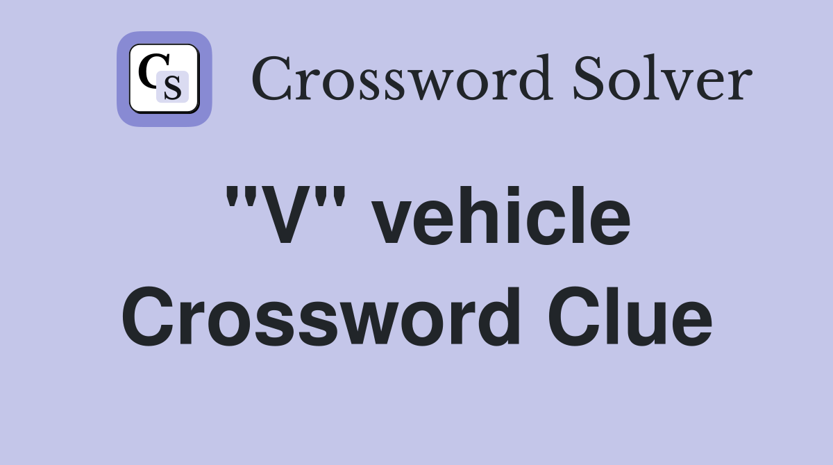 "V" vehicle Crossword Clue