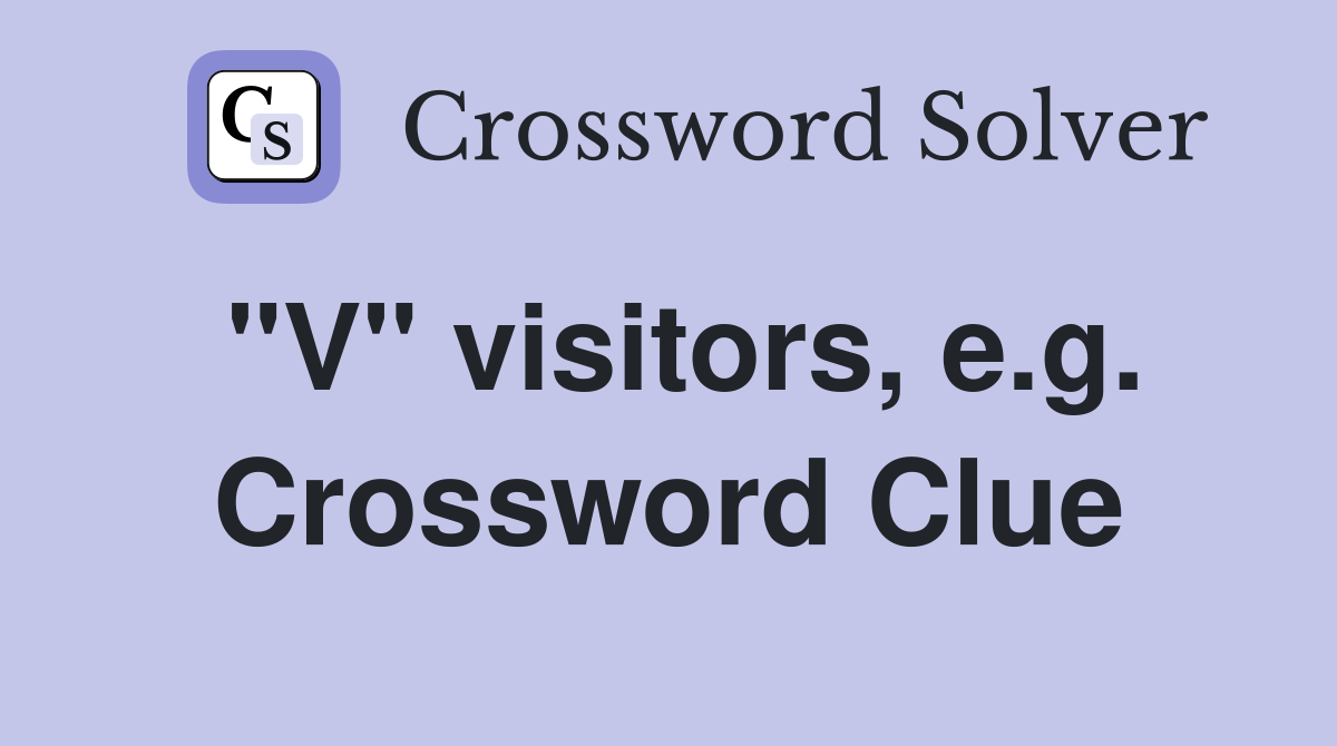 "V" visitors, e.g. Crossword Clue