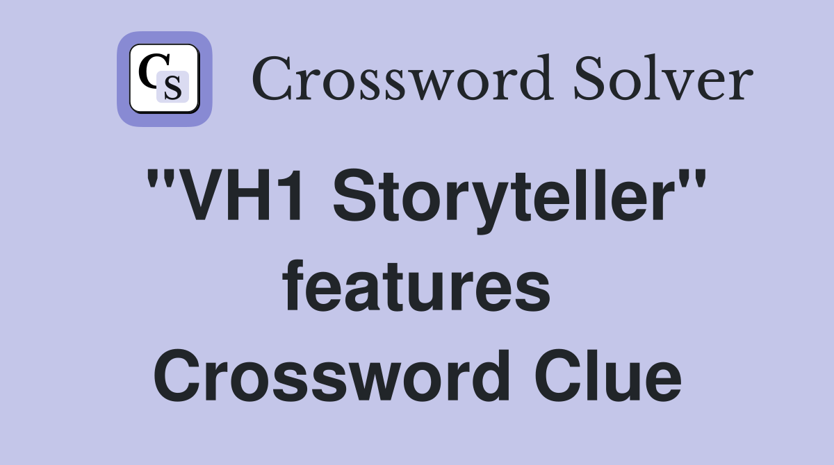 "VH1 Storyteller" features Crossword Clue