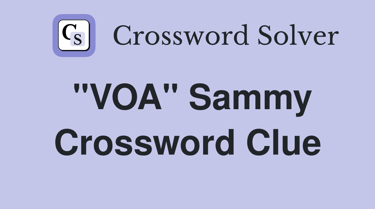 "VOA" Sammy Crossword Clue