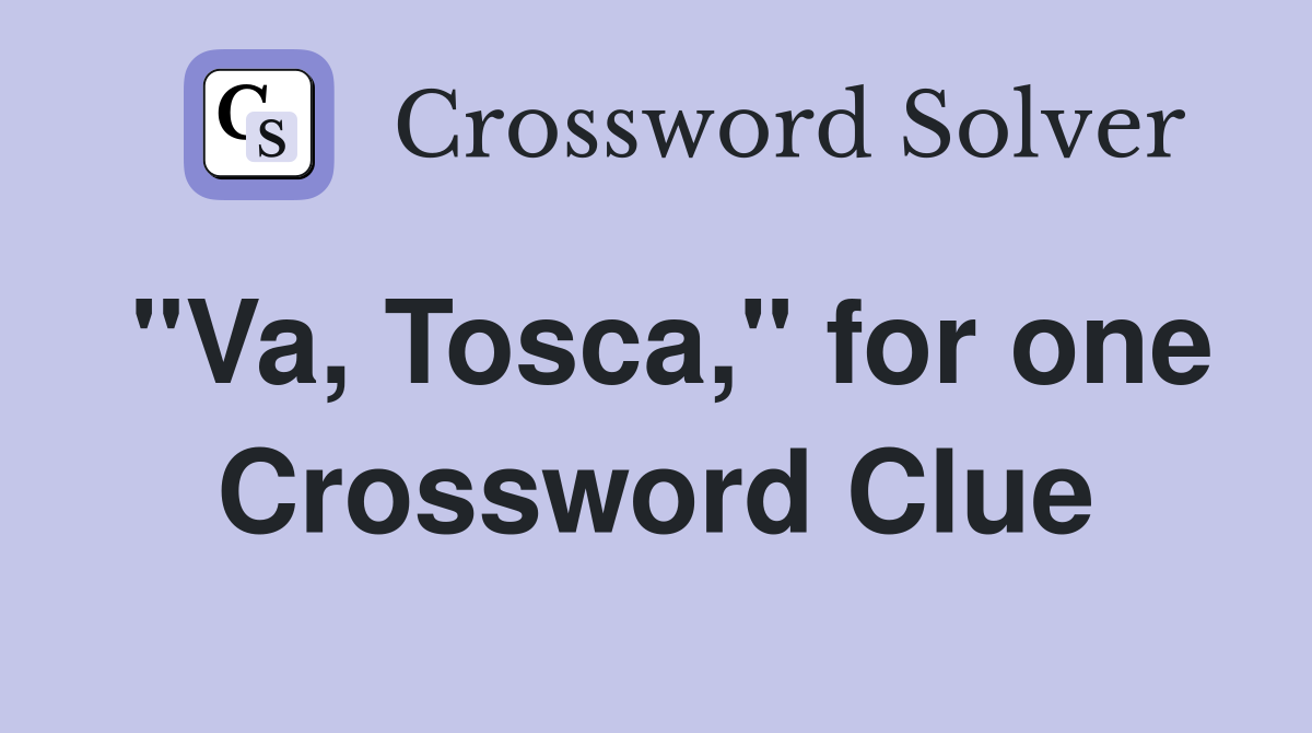 "Va, Tosca," for one Crossword Clue