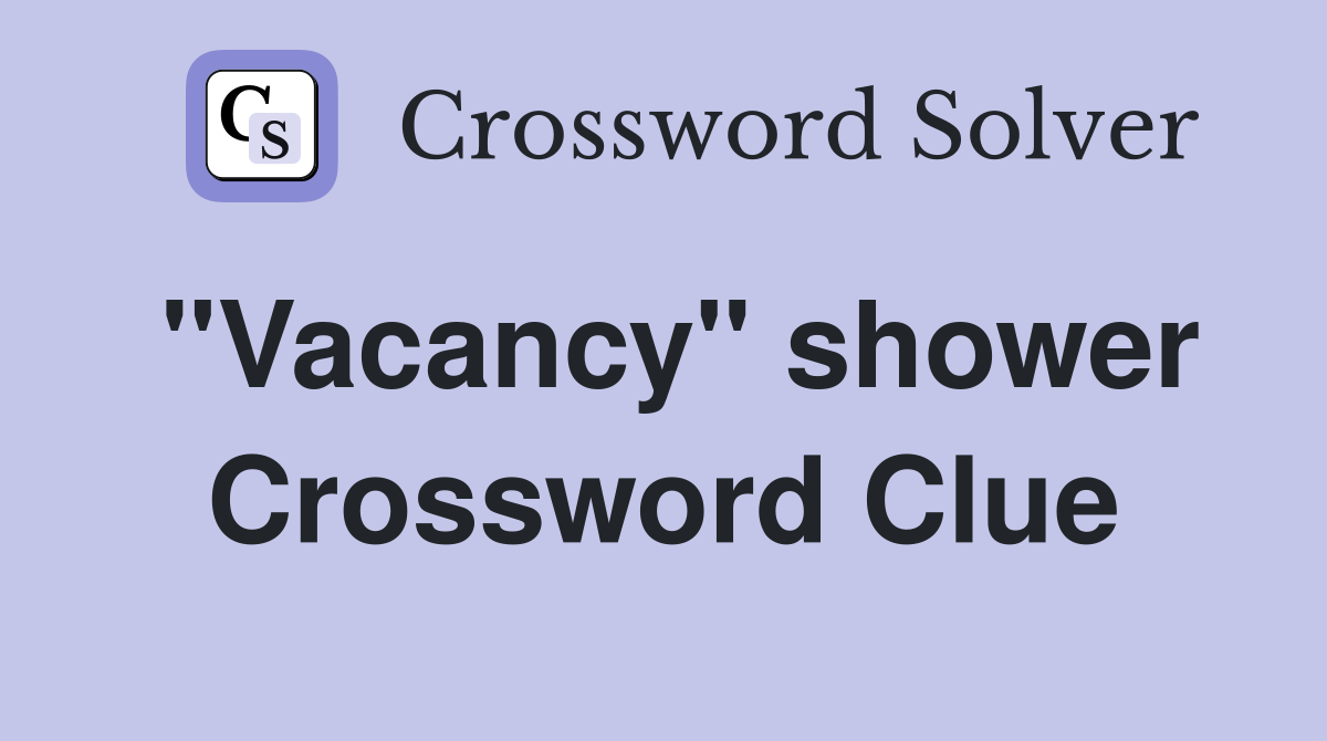 "Vacancy" shower Crossword Clue