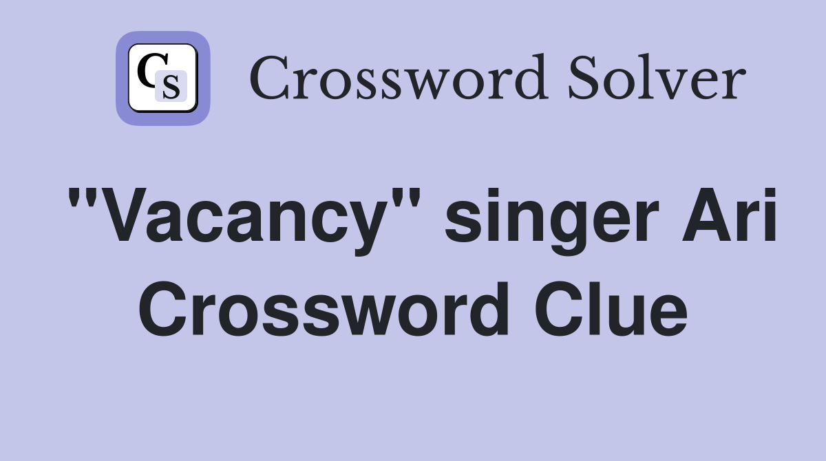 "Vacancy" singer Ari Crossword Clue