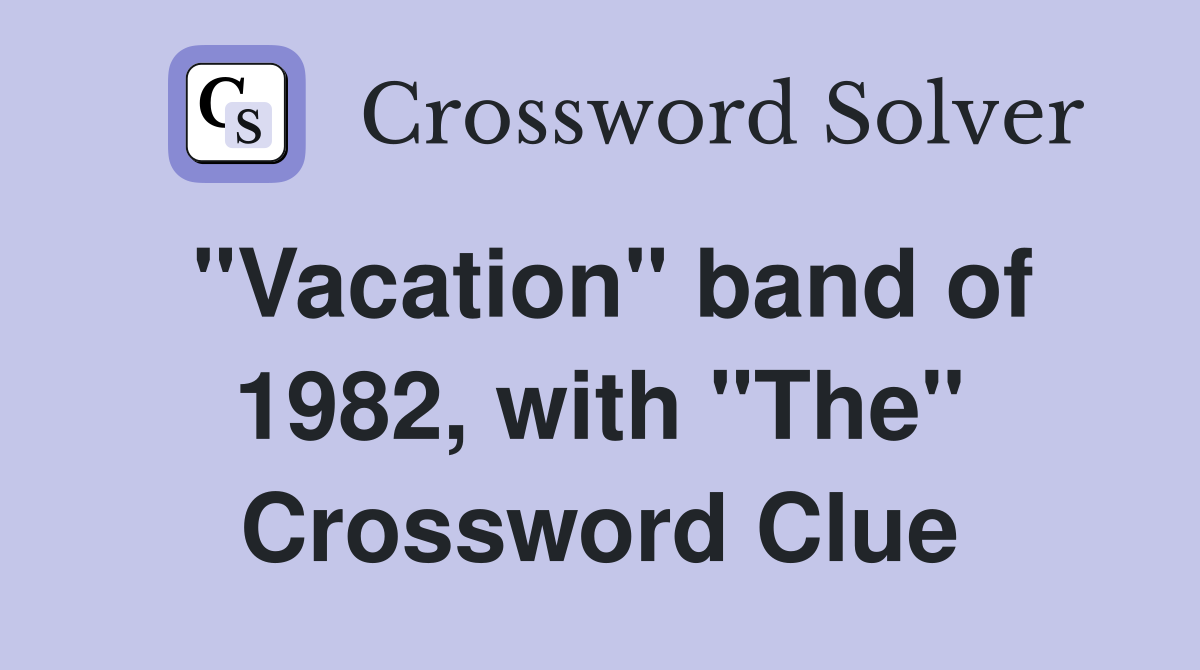 "Vacation" band of 1982, with "The" Crossword Clue