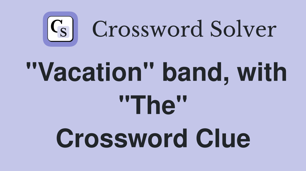 "Vacation" band, with "The" Crossword Clue