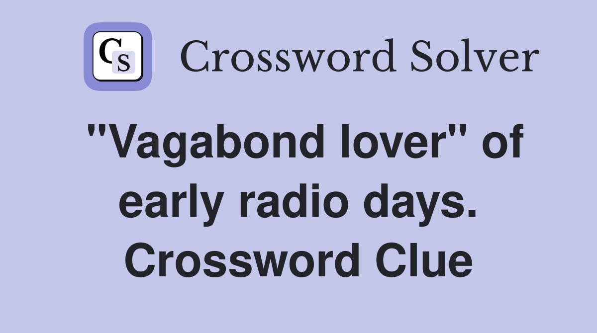 "Vagabond lover" of early radio days. Crossword Clue