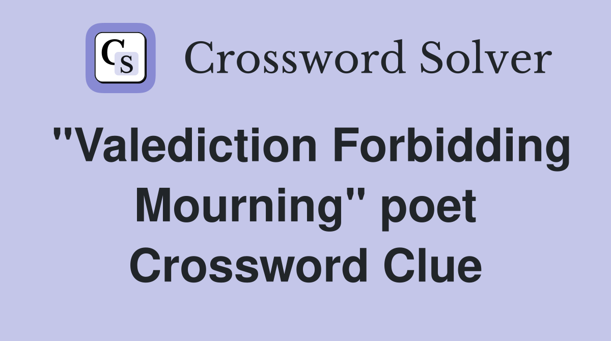 "Valediction Forbidding Mourning" poet Crossword Clue