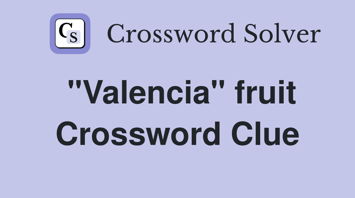"Valencia" fruit Crossword Clue
