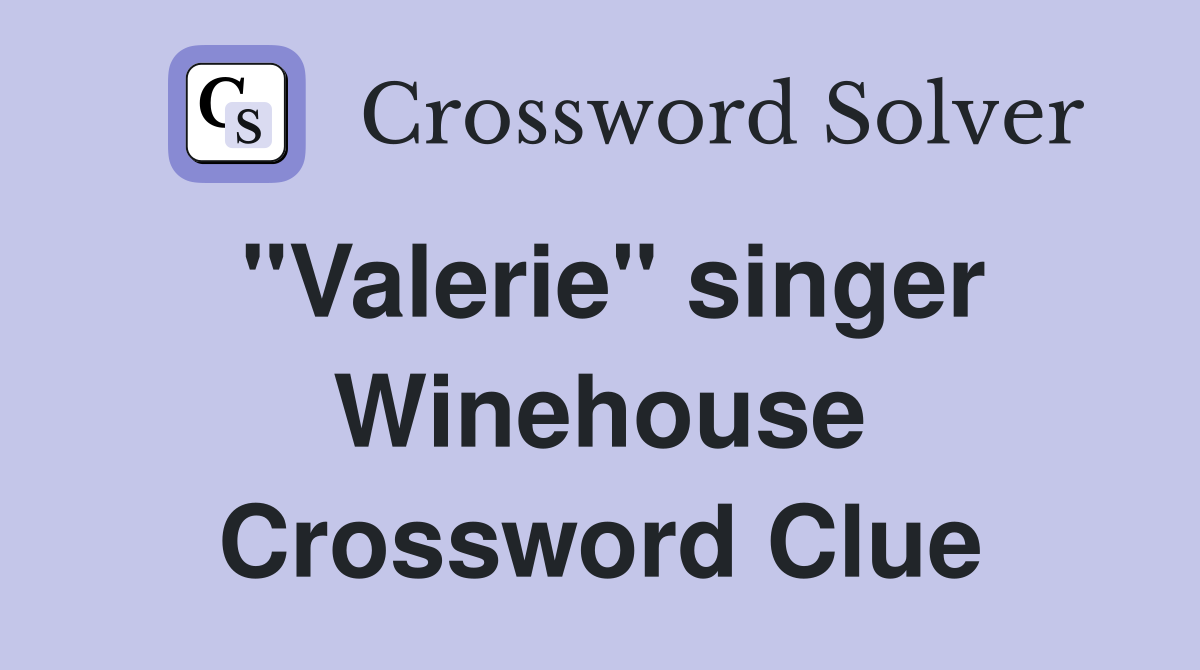 "Valerie" singer Winehouse Crossword Clue