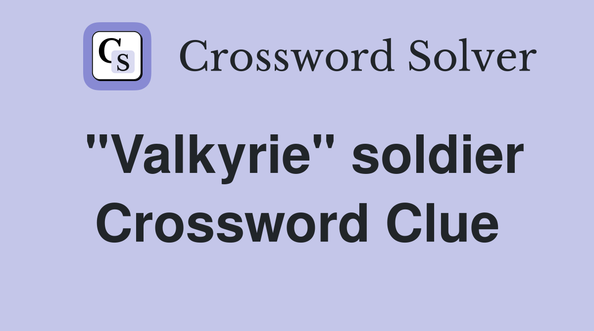 "Valkyrie" soldier Crossword Clue