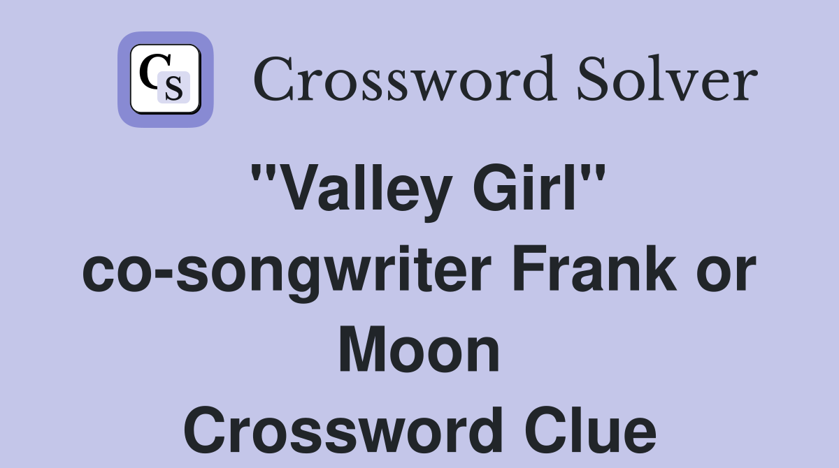"Valley Girl" co-songwriter Frank or Moon Crossword Clue