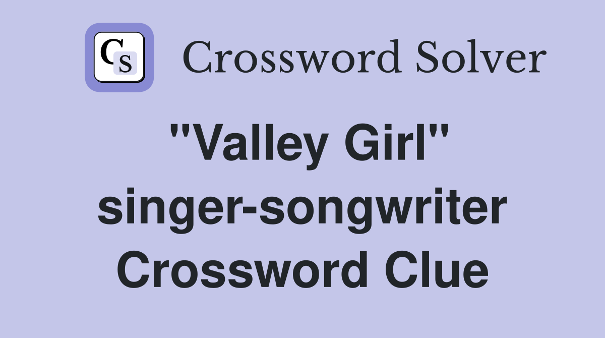 "Valley Girl" singer-songwriter Crossword Clue