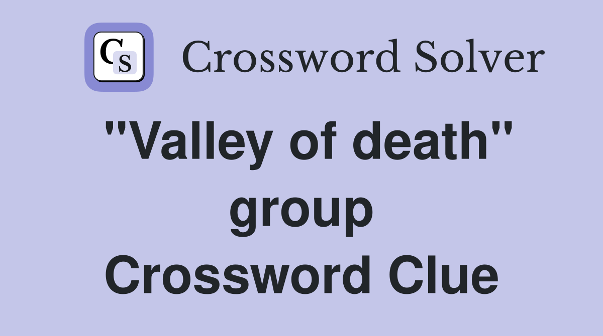"Valley of death" group Crossword Clue