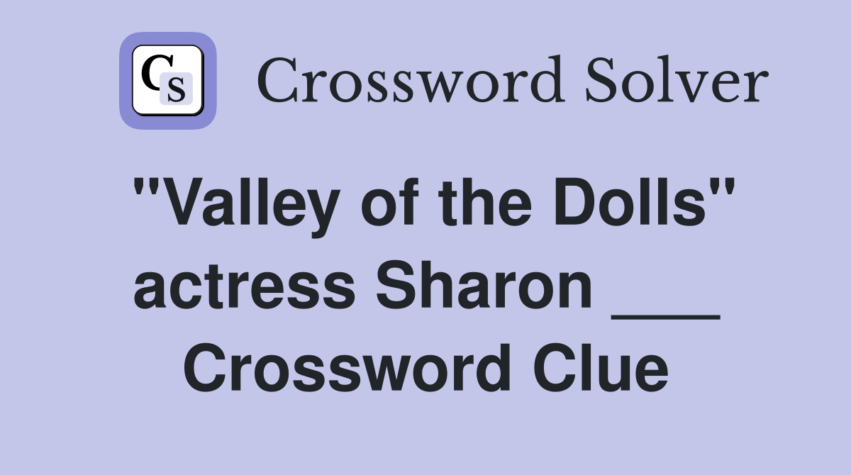 "Valley of the Dolls" actress Sharon ___ Crossword Clue