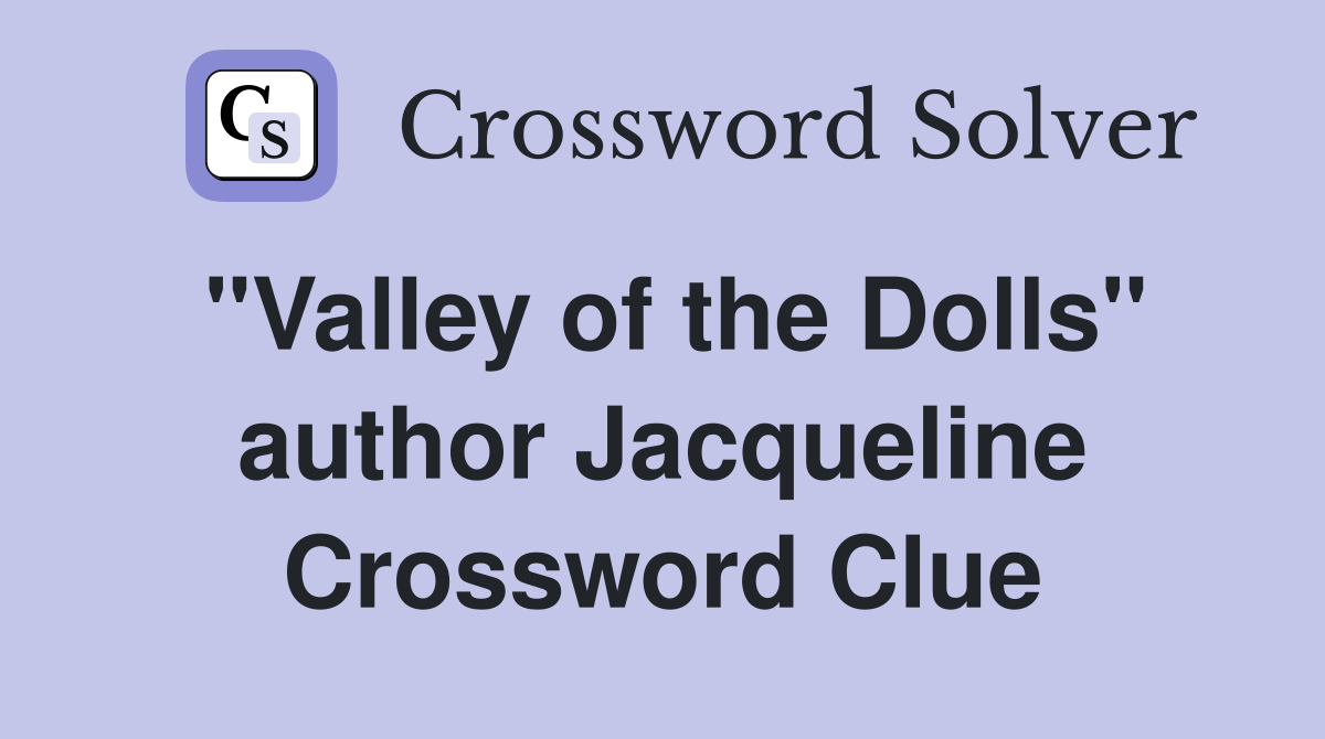 "Valley of the Dolls" author Jacqueline Crossword Clue