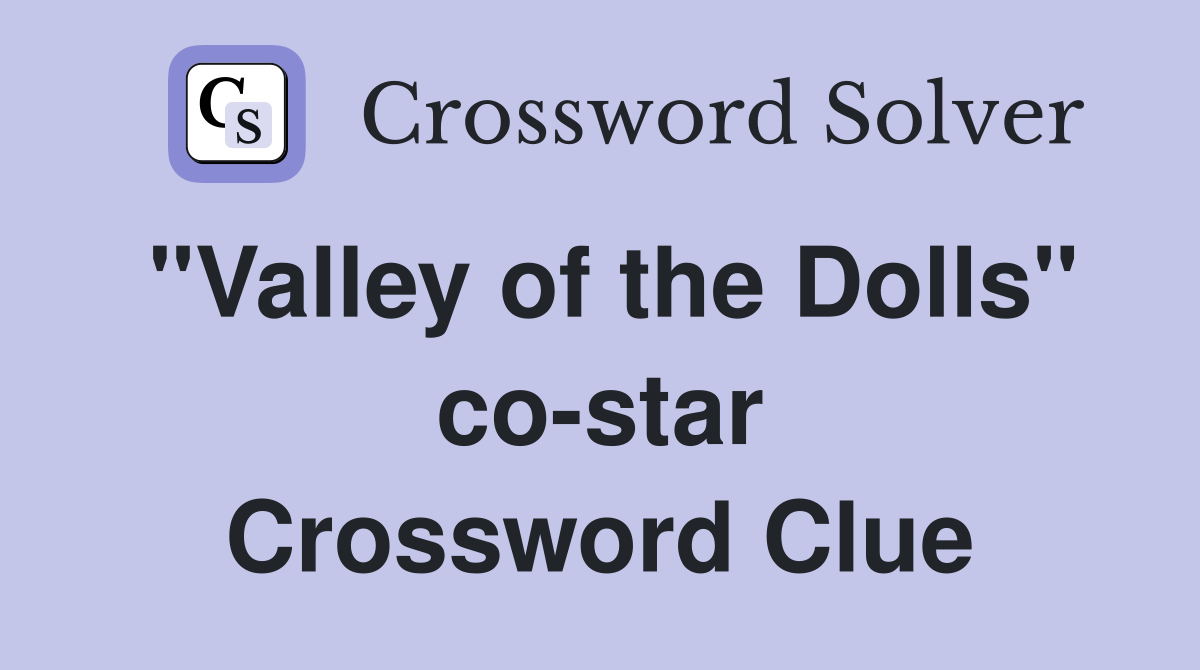 "Valley of the Dolls" co-star Crossword Clue