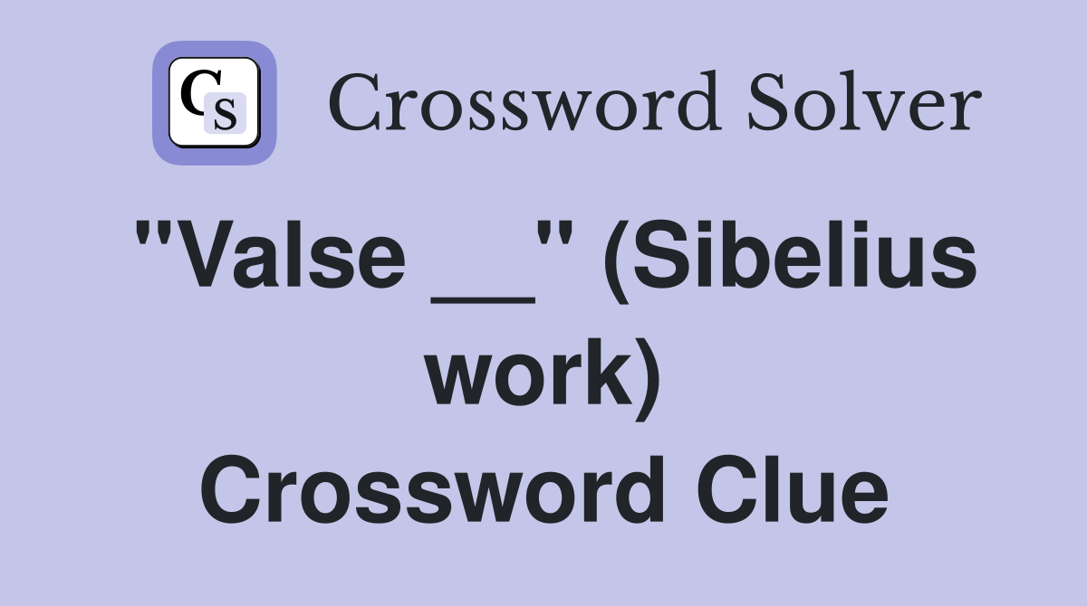"Valse __" (Sibelius work) Crossword Clue