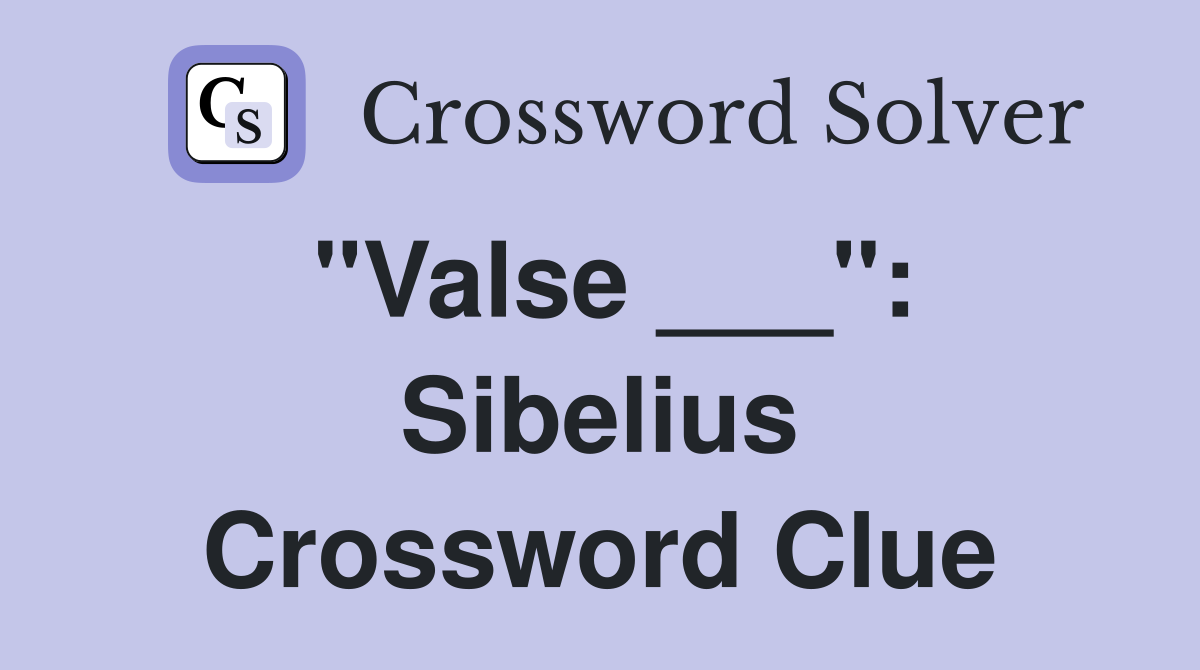 "Valse ___": Sibelius Crossword Clue