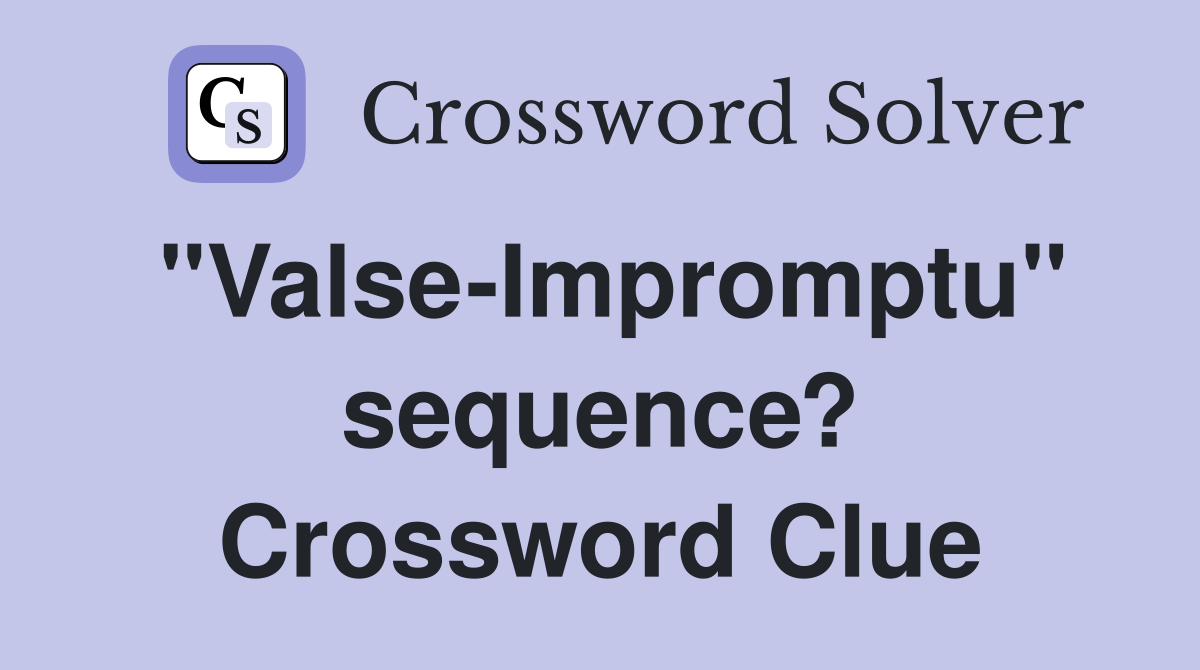 "Valse-Impromptu" sequence? Crossword Clue