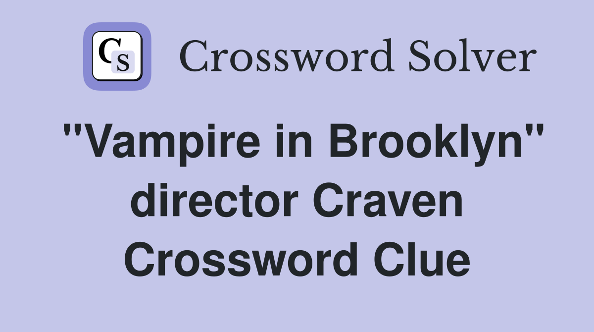 "Vampire in Brooklyn" director Craven Crossword Clue