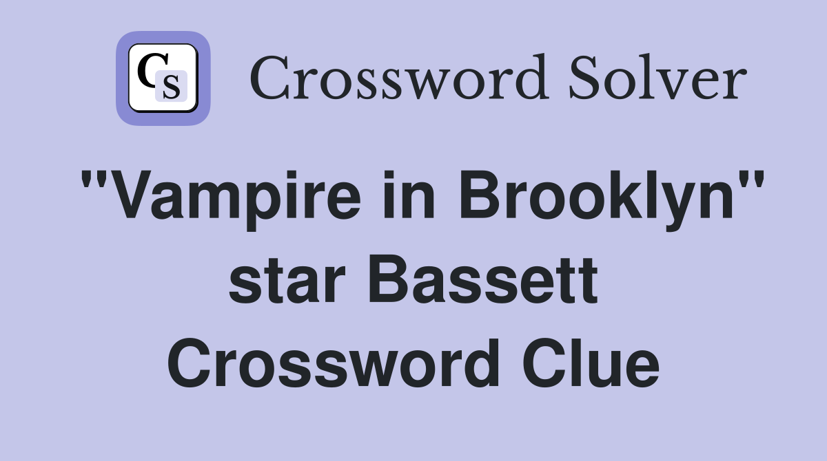 "Vampire in Brooklyn" star Bassett Crossword Clue