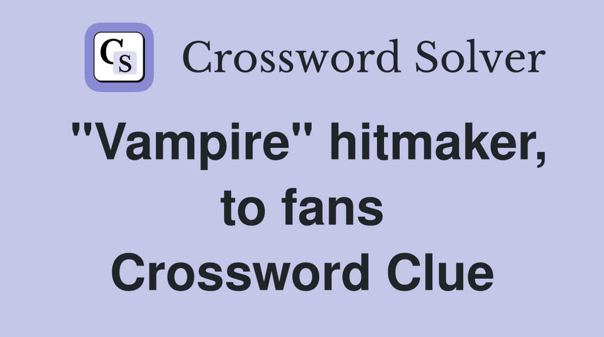 "Vampire" hitmaker, to fans Crossword Clue