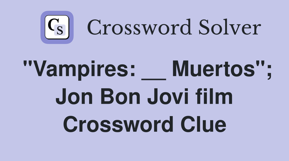 "Vampires: __ Muertos"; Jon Bon Jovi film Crossword Clue