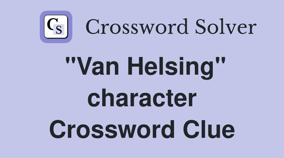 "Van Helsing" character Crossword Clue