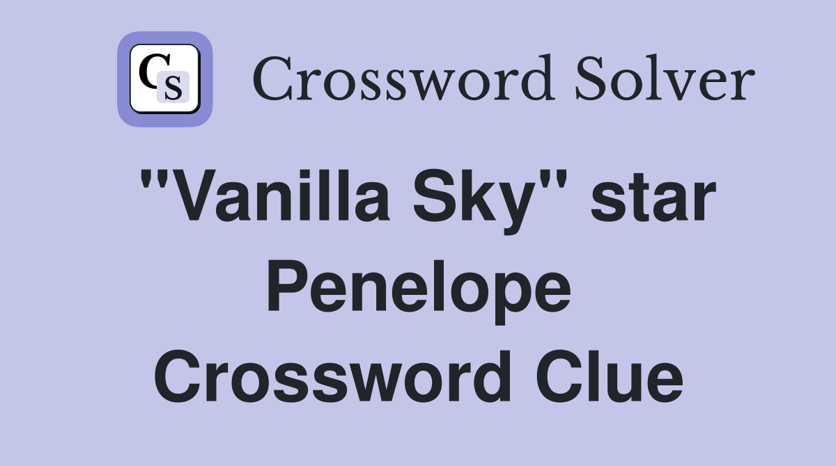"Vanilla Sky" star Penelope Crossword Clue