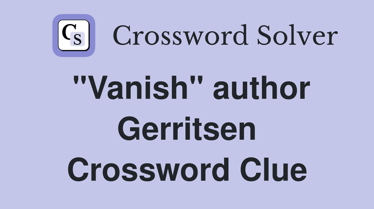 "Vanish" author Gerritsen Crossword Clue