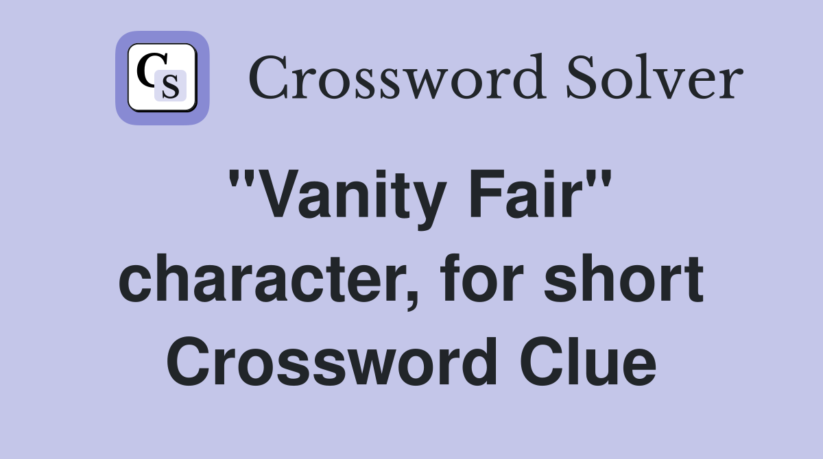 "Vanity Fair" character, for short Crossword Clue